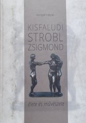 Kisfaludi Strobl Zsigmond élete és művészete